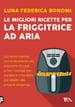 Le migliori ricette per la friggitrice ad aria